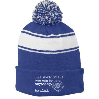 In A World Where You Can Be Anything Be Kind Gift Sunflower Gift Stripe Pom Pom Beanie