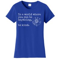 In A World Where You Can Be Anything Be Kind Gift Sunflower Gift Women's T-Shirt