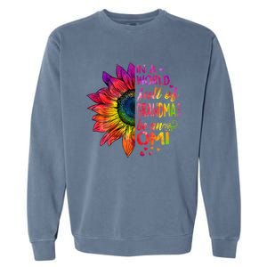 In A World Full Of Grandmas Be Omi Sunflower Christmas Gift Garment-Dyed Sweatshirt