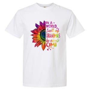 In A World Full Of Grandmas Be Omi Sunflower Christmas Gift Garment-Dyed Heavyweight T-Shirt