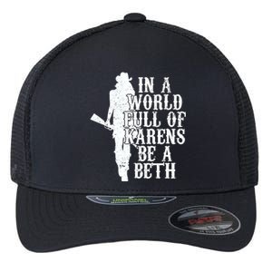 In A World Full Of Karens Be A Beth Flexfit Unipanel Trucker Cap