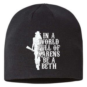 In A World Full Of Karens Be A Beth Sustainable Beanie