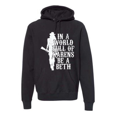 In A World Full Of Karens Be A Beth Premium Hoodie