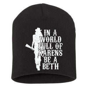 In A World Full Of Karens Be A Beth Short Acrylic Beanie