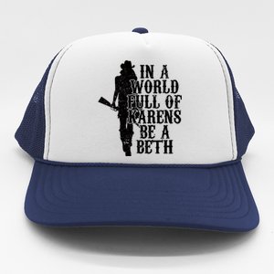 In A World Full Of Karens Be A Beth Trucker Hat