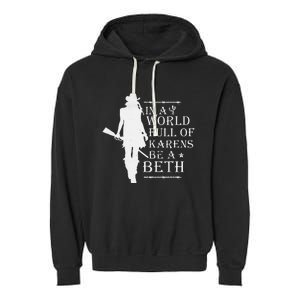 In A World Full Of Karens Be A Beth Garment-Dyed Fleece Hoodie