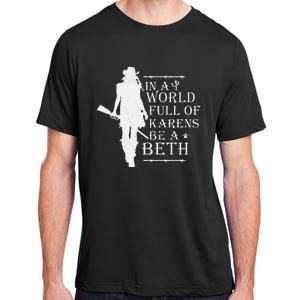 In A World Full Of Karens Be A Beth Adult ChromaSoft Performance T-Shirt