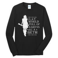 In A World Full Of Karens Be A Beth Tall Long Sleeve T-Shirt