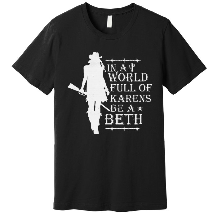 In A World Full Of Karens Be A Beth Premium T-Shirt