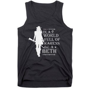 In A World Full Of Karens Be A Beth Tank Top