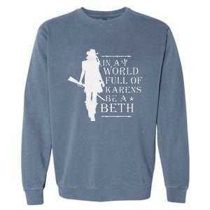 In A World Full Of Karens Be A Beth Garment-Dyed Sweatshirt