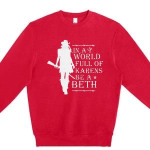 In A World Full Of Karens Be A Beth Premium Crewneck Sweatshirt