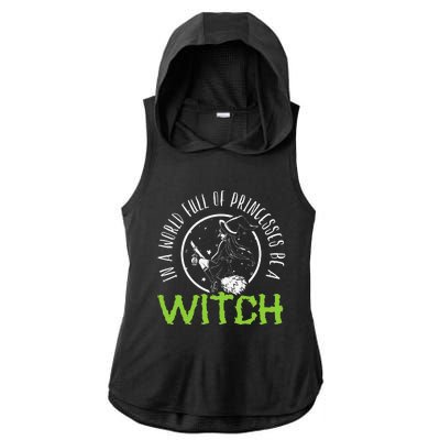 In A World Full Of Princesses Be A Witch Halloween Gift Ladies PosiCharge Tri-Blend Wicking Draft Hoodie Tank