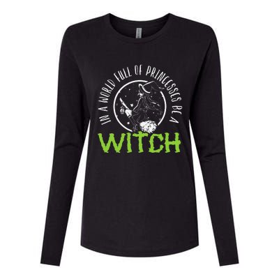 In A World Full Of Princesses Be A Witch Halloween Gift Womens Cotton Relaxed Long Sleeve T-Shirt