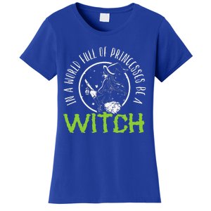 In A World Full Of Princesses Be A Witch Halloween Gift Women's T-Shirt