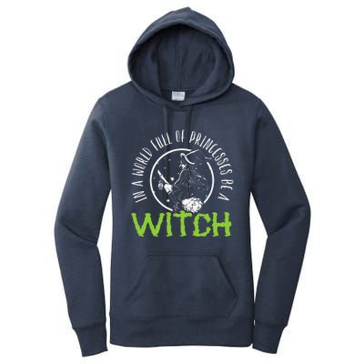 In A World Full Of Princesses Be A Witch Halloween Gift Women's Pullover Hoodie