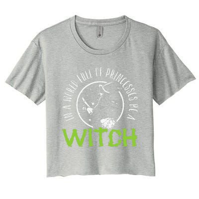 In A World Full Of Princesses Be A Witch Halloween Gift Women's Crop Top Tee