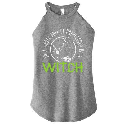 In A World Full Of Princesses Be A Witch Halloween Gift Women's Perfect Tri Rocker Tank