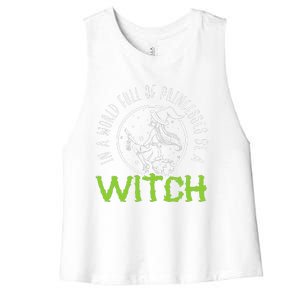 In A World Full Of Princesses Be A Witch Halloween Gift Women's Racerback Cropped Tank