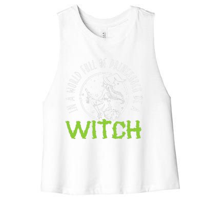 In A World Full Of Princesses Be A Witch Halloween Gift Women's Racerback Cropped Tank