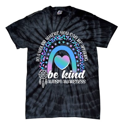In A World Where You Can Be Anything Be Kind Autism Awareness Tie-Dye T-Shirt
