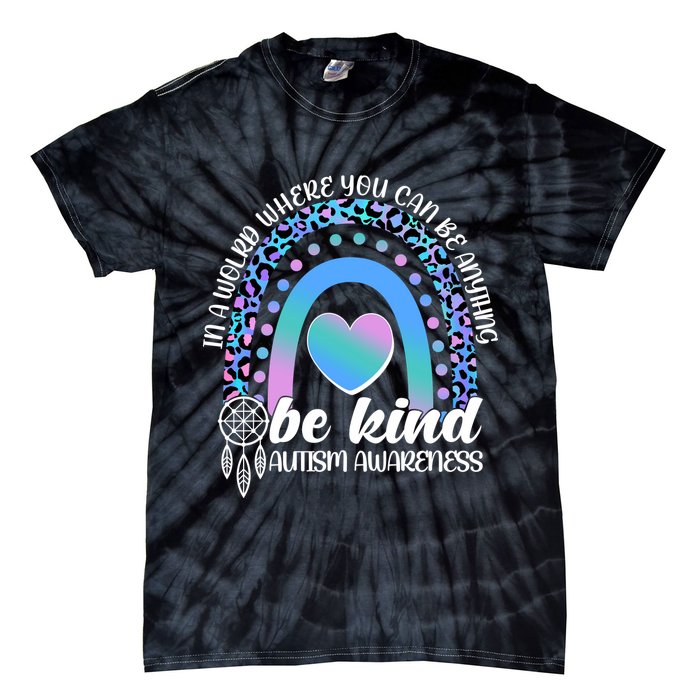 In A World Where You Can Be Anything Be Kind Autism Awareness Tie-Dye T-Shirt