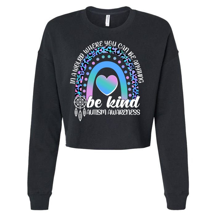 In A World Where You Can Be Anything Be Kind Autism Awareness Cropped Pullover Crew