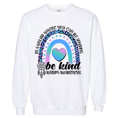 In A World Where You Can Be Anything Be Kind Autism Awareness Garment-Dyed Sweatshirt