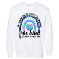 In A World Where You Can Be Anything Be Kind Autism Awareness Garment-Dyed Sweatshirt
