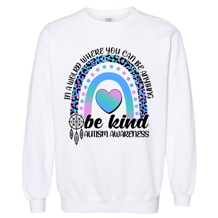 In A World Where You Can Be Anything Be Kind Autism Awareness Garment-Dyed Sweatshirt