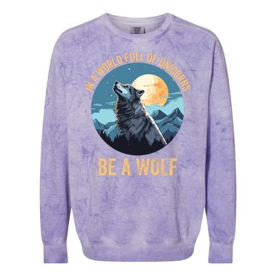 In A World Full Of Unicorns Be A Wolf Wolf In Moon Light Howling Wolf Lover Colorblast Crewneck Sweatshirt