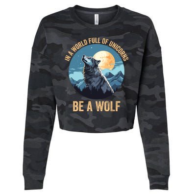 In A World Full Of Unicorns Be A Wolf Wolf In Moon Light Howling Wolf Lover Cropped Pullover Crew