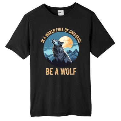 In A World Full Of Unicorns Be A Wolf Wolf In Moon Light Howling Wolf Lover Tall Fusion ChromaSoft Performance T-Shirt