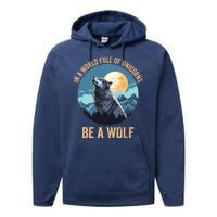 In A World Full Of Unicorns Be A Wolf Wolf In Moon Light Howling Wolf Lover Performance Fleece Hoodie