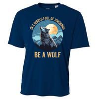 In A World Full Of Unicorns Be A Wolf Wolf In Moon Light Howling Wolf Lover Cooling Performance Crew T-Shirt