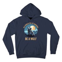 In A World Full Of Unicorns Be A Wolf Wolf In Moon Light Howling Wolf Lover Hoodie