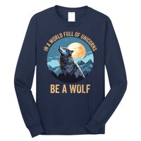 In A World Full Of Unicorns Be A Wolf Wolf In Moon Light Howling Wolf Lover Long Sleeve Shirt