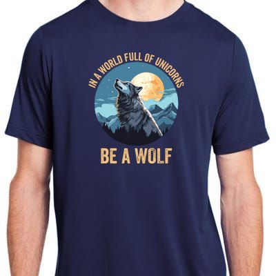 In A World Full Of Unicorns Be A Wolf Wolf In Moon Light Howling Wolf Lover Adult ChromaSoft Performance T-Shirt