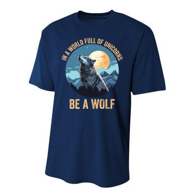 In A World Full Of Unicorns Be A Wolf Wolf In Moon Light Howling Wolf Lover Performance Sprint T-Shirt