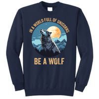 In A World Full Of Unicorns Be A Wolf Wolf In Moon Light Howling Wolf Lover Tall Sweatshirt