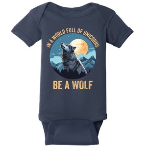 In A World Full Of Unicorns Be A Wolf Wolf In Moon Light Howling Wolf Lover Baby Bodysuit