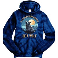 In A World Full Of Unicorns Be A Wolf Wolf In Moon Light Howling Wolf Lover Tie Dye Hoodie