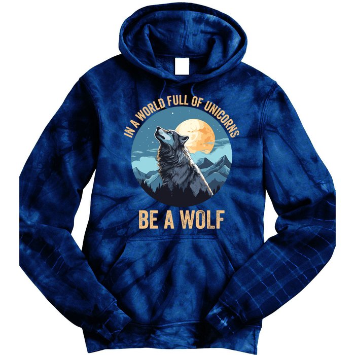 In A World Full Of Unicorns Be A Wolf Wolf In Moon Light Howling Wolf Lover Tie Dye Hoodie