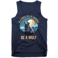 In A World Full Of Unicorns Be A Wolf Wolf In Moon Light Howling Wolf Lover Tank Top