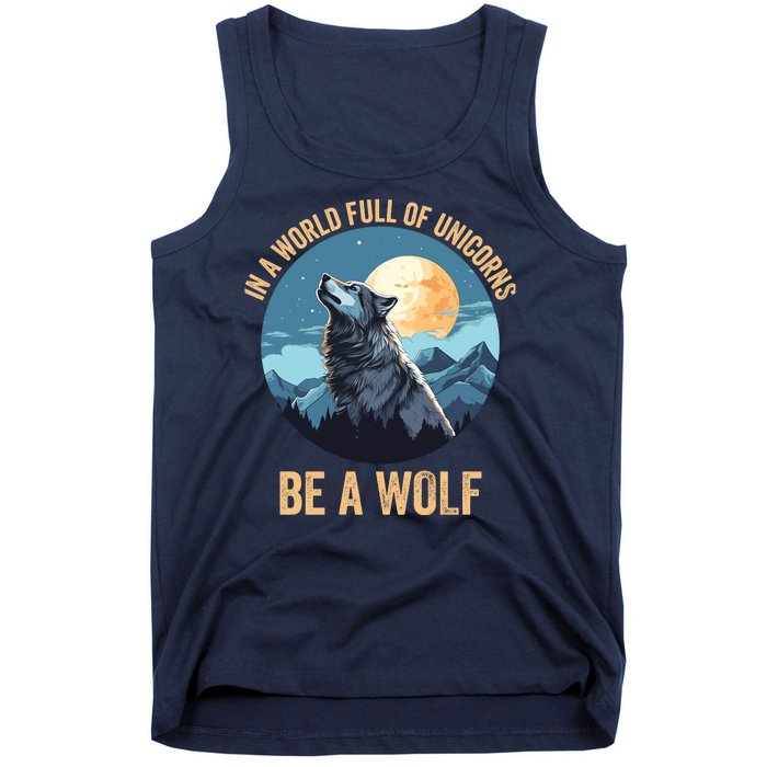 In A World Full Of Unicorns Be A Wolf Wolf In Moon Light Howling Wolf Lover Tank Top