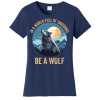 In A World Full Of Unicorns Be A Wolf Wolf In Moon Light Howling Wolf Lover Women's T-Shirt