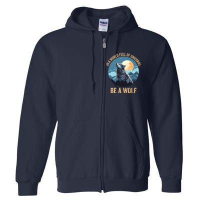 In A World Full Of Unicorns Be A Wolf Wolf In Moon Light Howling Wolf Lover Full Zip Hoodie