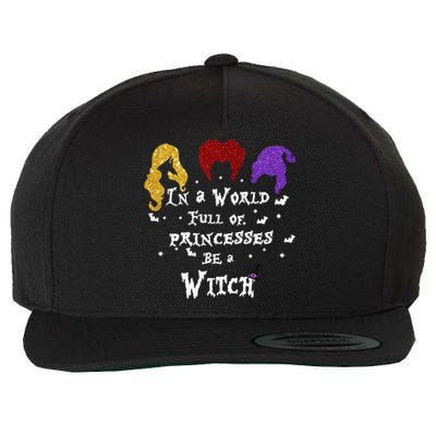 In A World Full Of Princesses Be A Witch Halloween Wool Snapback Cap