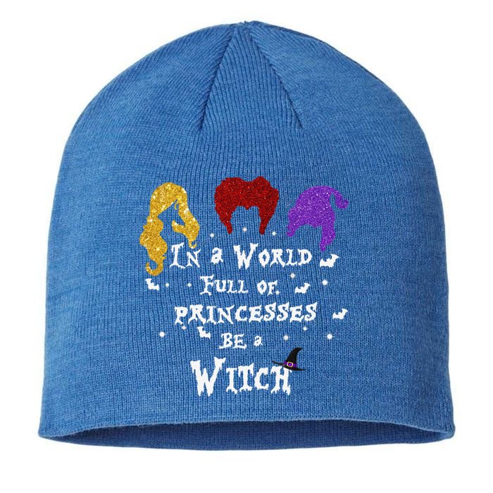 In A World Full Of Princesses Be A Witch Halloween Sustainable Beanie