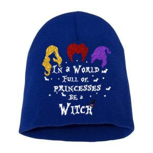 In A World Full Of Princesses Be A Witch Halloween Short Acrylic Beanie